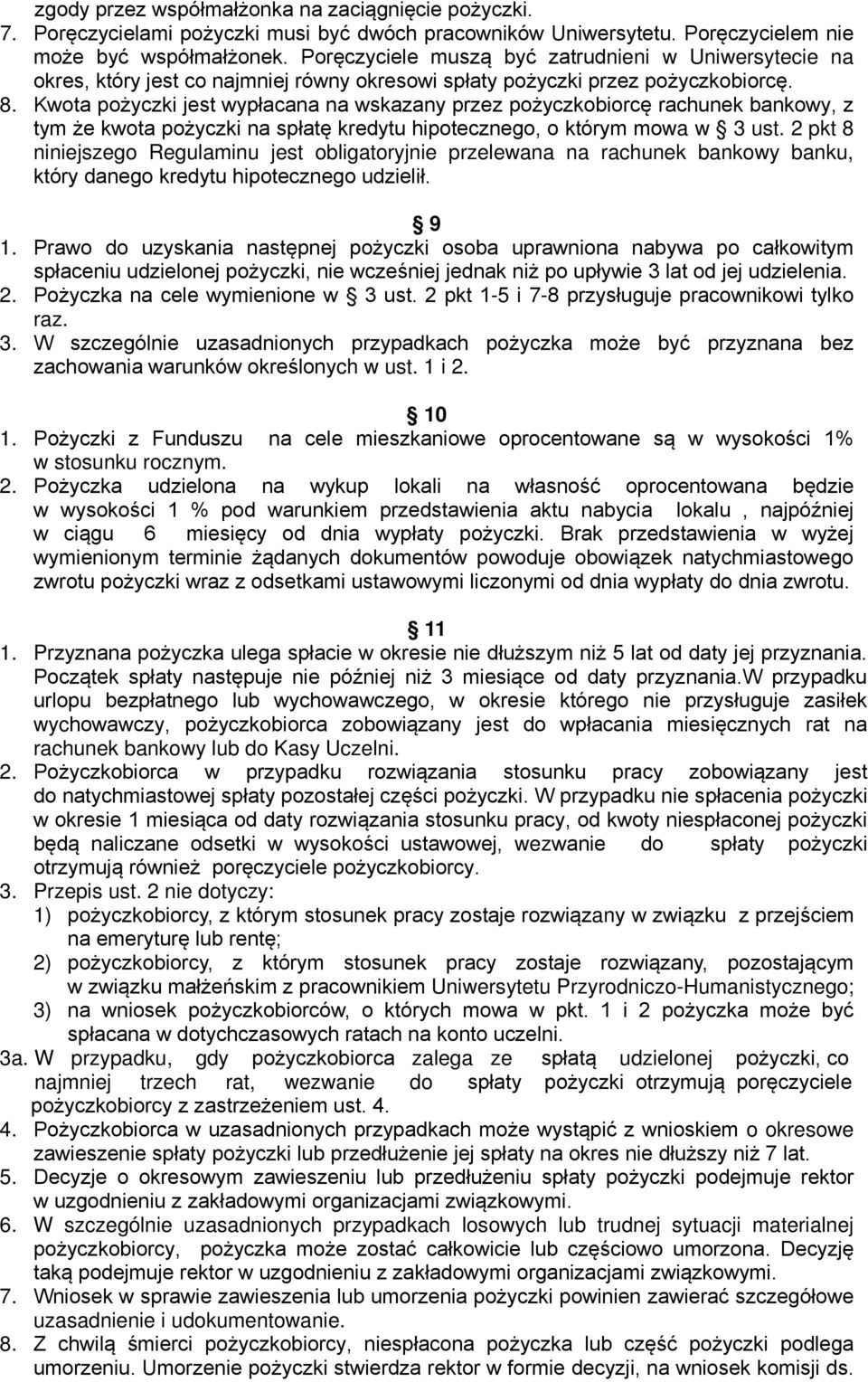 Kwota pożyczki jest wypłacana na wskazany przez pożyczkobiorcę rachunek bankowy, z tym że kwota pożyczki na spłatę kredytu hipotecznego, o którym mowa w 3 ust.