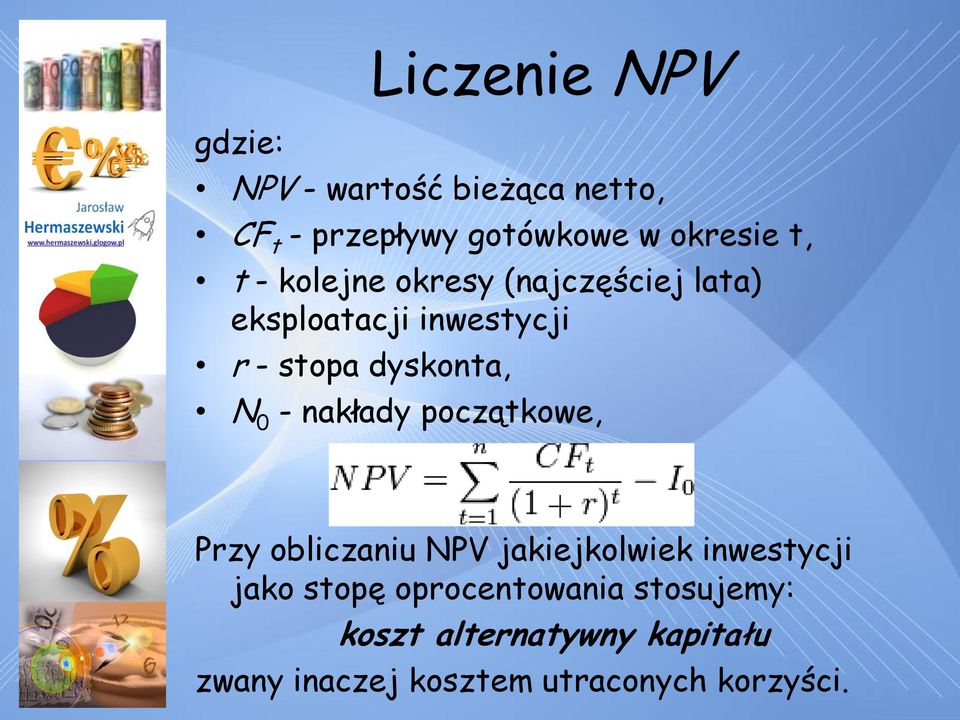 0 - nakłady początkowe, Przy obliczaniu NPV jakiejkolwiek inwestycji jako stopę