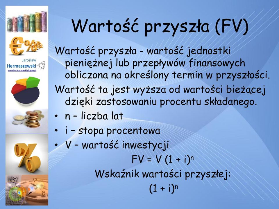 Wartość ta jest wyższa od wartości bieżącej dzięki zastosowaniu procentu składanego.