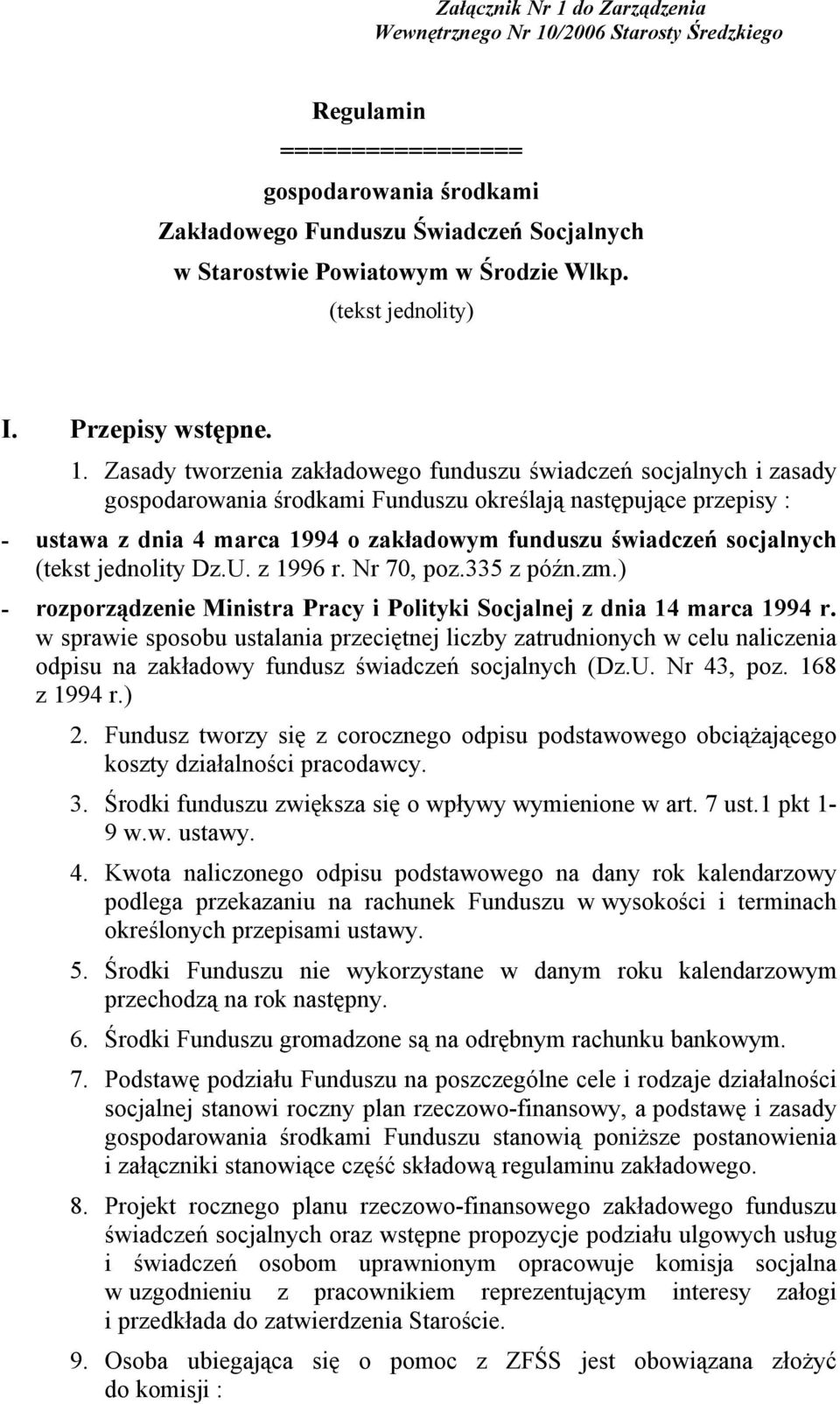 Zasady tworzenia zakładowego funduszu świadczeń socjalnych i zasady gospodarowania środkami Funduszu określają następujące przepisy : - ustawa z dnia 4 marca 1994 o zakładowym funduszu świadczeń