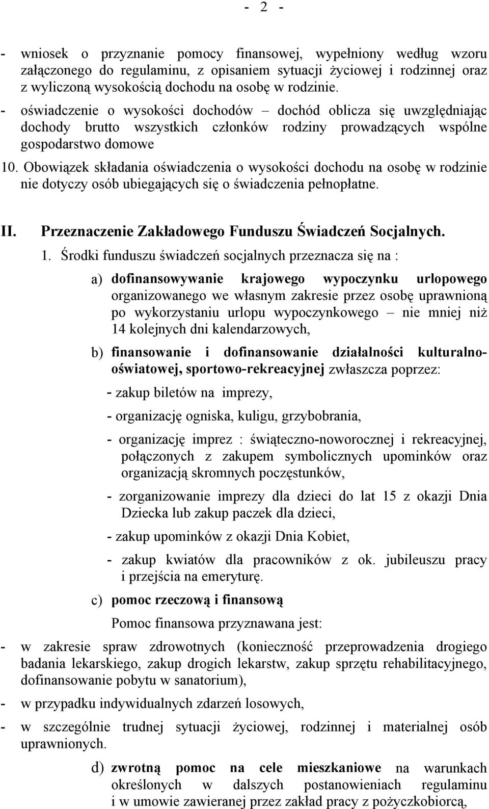 Obowiązek składania oświadczenia o wysokości dochodu na osobę w rodzinie nie dotyczy osöb ubiegających się o świadczenia pełnopłatne. II. Przeznaczenie Zakładowego Funduszu Świadczeń Socjalnych. 1.