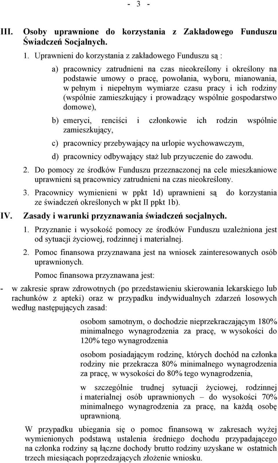 wymiarze czasu pracy i ich rodziny (wspölnie zamieszkujący i prowadzący wspölnie gospodarstwo domowe), b) emeryci, renciści i członkowie ich rodzin wspölnie zamieszkujący, c) pracownicy przebywający