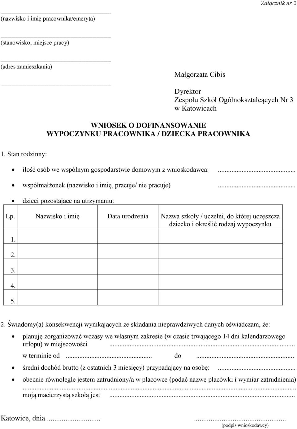 .. dzieci pozostające na utrzymaniu: Lp. Nazwisko i imię Data urodzenia Nazwa szkoły / uczelni, do której uczęszcza dziecko i określić rodzaj wypoczynku 1. 2.