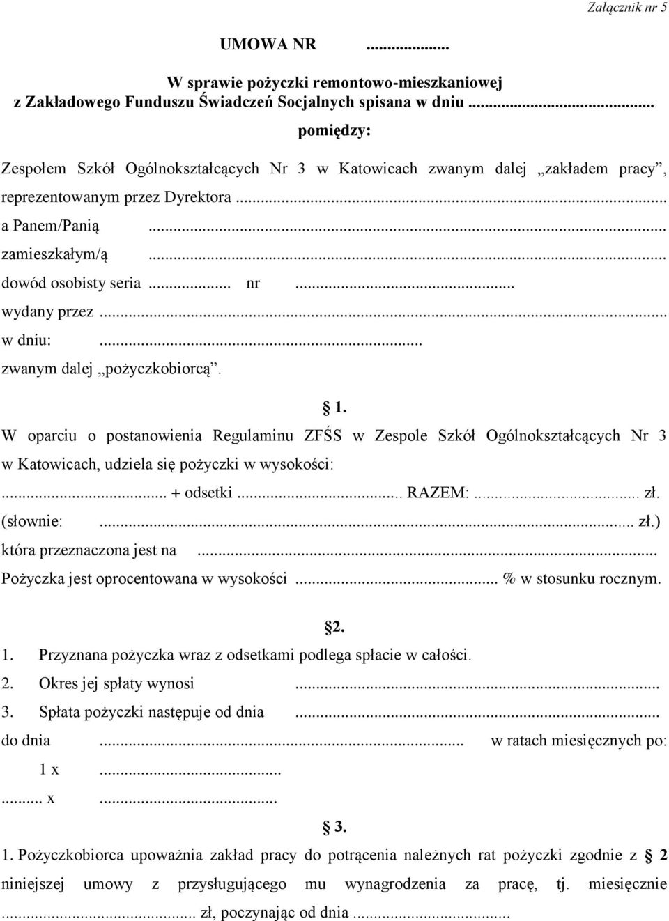 .. wydany przez... w dniu:... zwanym dalej pożyczkobiorcą. 1. W oparciu o postanowienia Regulaminu ZFŚS w Zespole Szkół Ogólnokształcących Nr 3 w Katowicach, udziela się pożyczki w wysokości:.