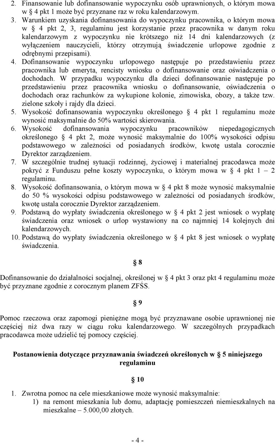 kalendarzowych (z wyłączeniem nauczycieli, którzy otrzymują świadczenie urlopowe zgodnie z odrębnymi przepisami). 4.