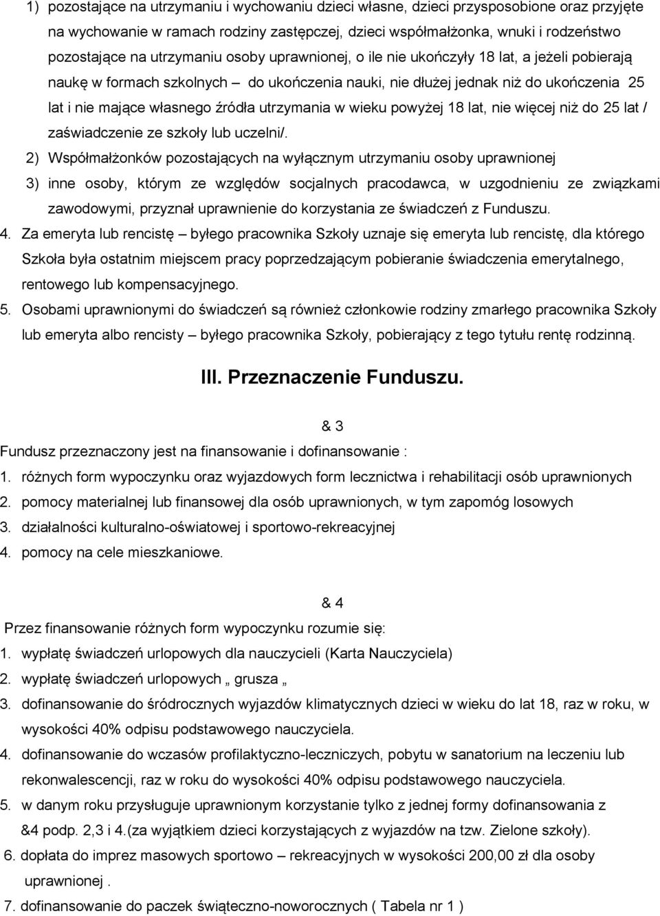 utrzymania w wieku powyżej 18 lat, nie więcej niż do 25 lat / zaświadczenie ze szkoły lub uczelni/.