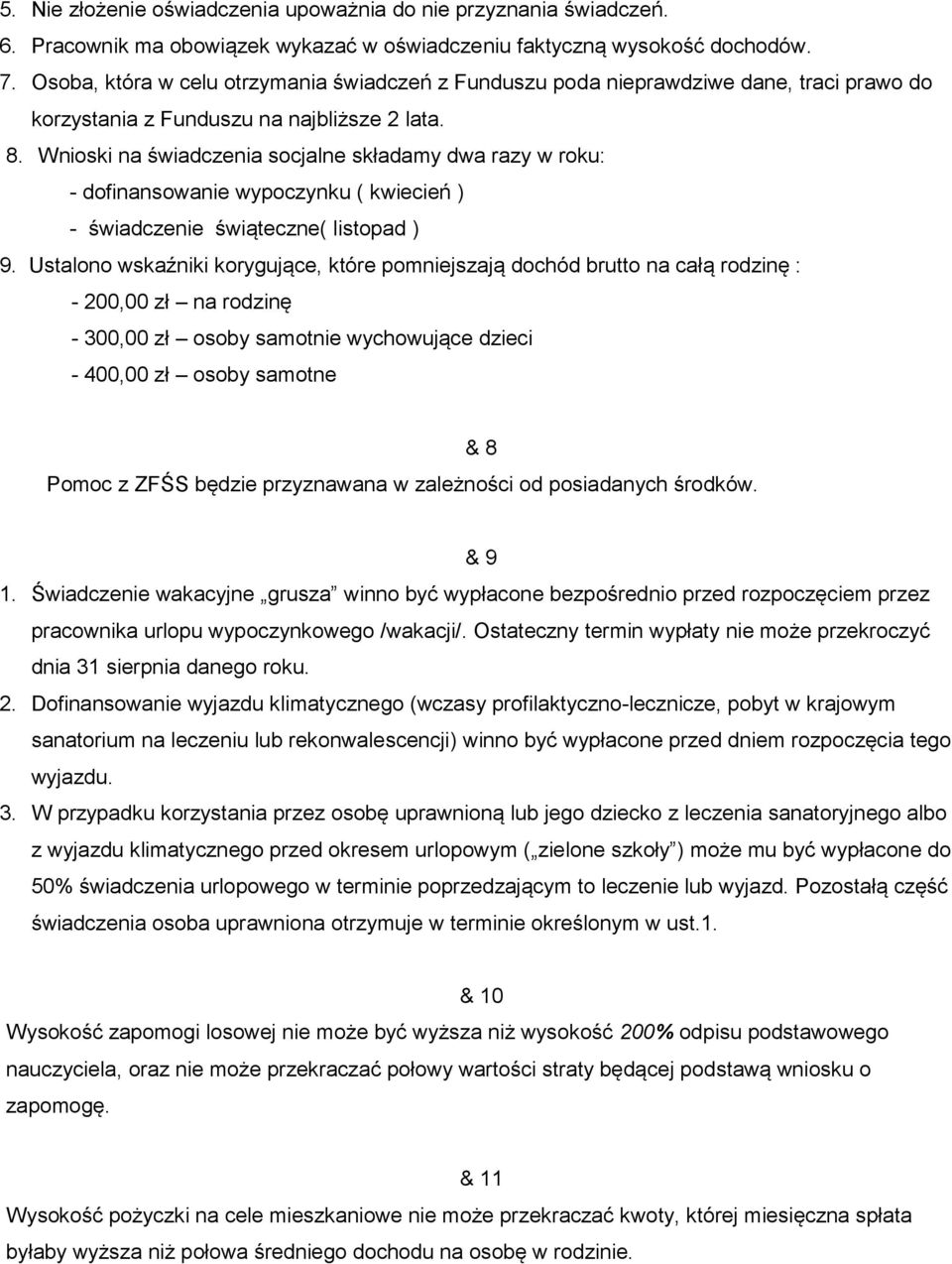 Wnioski na świadczenia socjalne składamy dwa razy w roku: - dofinansowanie wypoczynku ( kwiecień ) - świadczenie świąteczne( listopad ) 9.