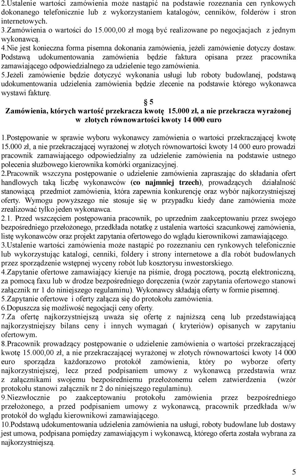 Podstawą udokumentowania zamówienia będzie faktura opisana przez pracownika zamawiającego odpowiedzialnego za udzielenie tego zamówienia. 5.