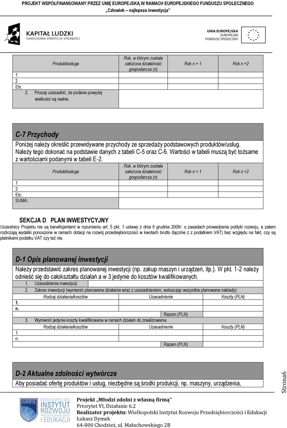 SUMA: Produkt/usługa SEKCJA D PLAN INWESTYCYJNY Uczestnicy Projektu nie są beneficjentami w rozumieniu art. 5 pkt. 1 ustawy z dnia 6 grudnia 2006r.