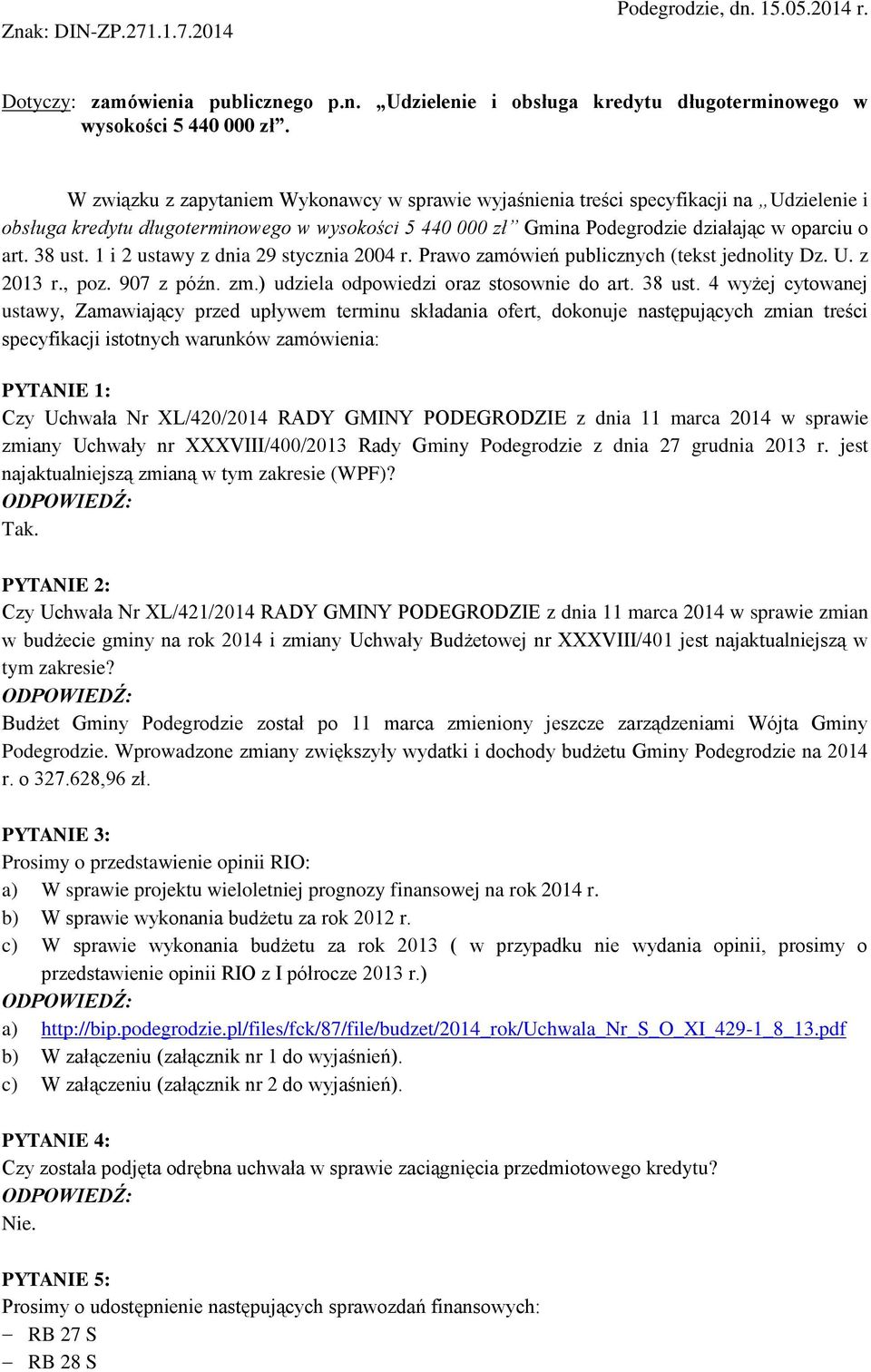 38 ust. 1 i 2 ustawy z dnia 29 stycznia 2004 r. Prawo zamówień publicznych (tekst jednolity Dz. U. z 2013 r., poz. 907 z późn. zm.) udziela odpowiedzi oraz stosownie do art. 38 ust.