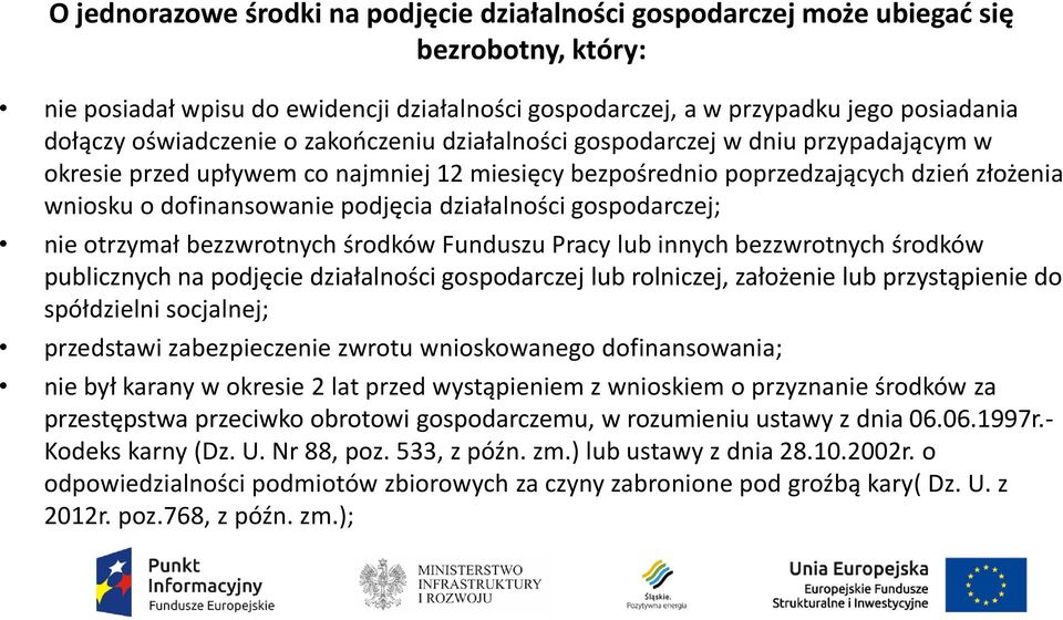 działalności gospodarczej; nie otrzymał bezzwrotnych środków Funduszu Pracy lub innych bezzwrotnych środków publicznych na podjęcie działalności gospodarczej lub rolniczej, założenie lub