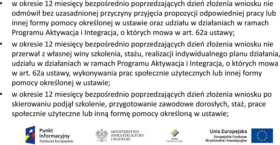 62a ustawy; w okresie 12 miesięcy bezpośrednio poprzedzających dzień złożenia wniosku nie przerwał z własnej winy szkolenia, stażu, realizacji indywidualnego planu działania, udziału w działaniach w