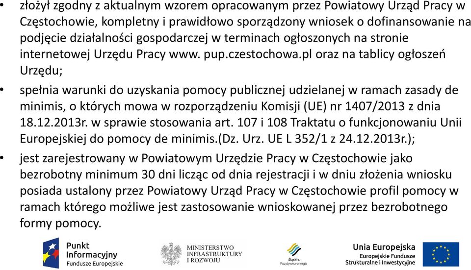 pl oraz na tablicy ogłoszeń Urzędu; spełnia warunki do uzyskania pomocy publicznej udzielanej w ramach zasady de minimis, o których mowa w rozporządzeniu Komisji (UE) nr 1407/2013 z dnia 18.12.2013r.