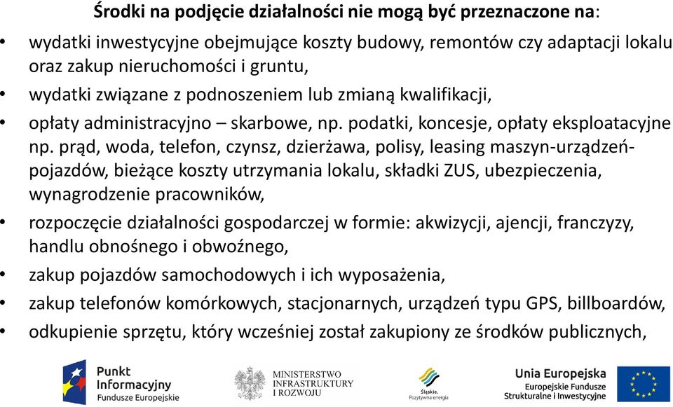 prąd, woda, telefon, czynsz, dzierżawa, polisy, leasing maszyn-urządzeńpojazdów, bieżące koszty utrzymania lokalu, składki ZUS, ubezpieczenia, wynagrodzenie pracowników, rozpoczęcie działalności