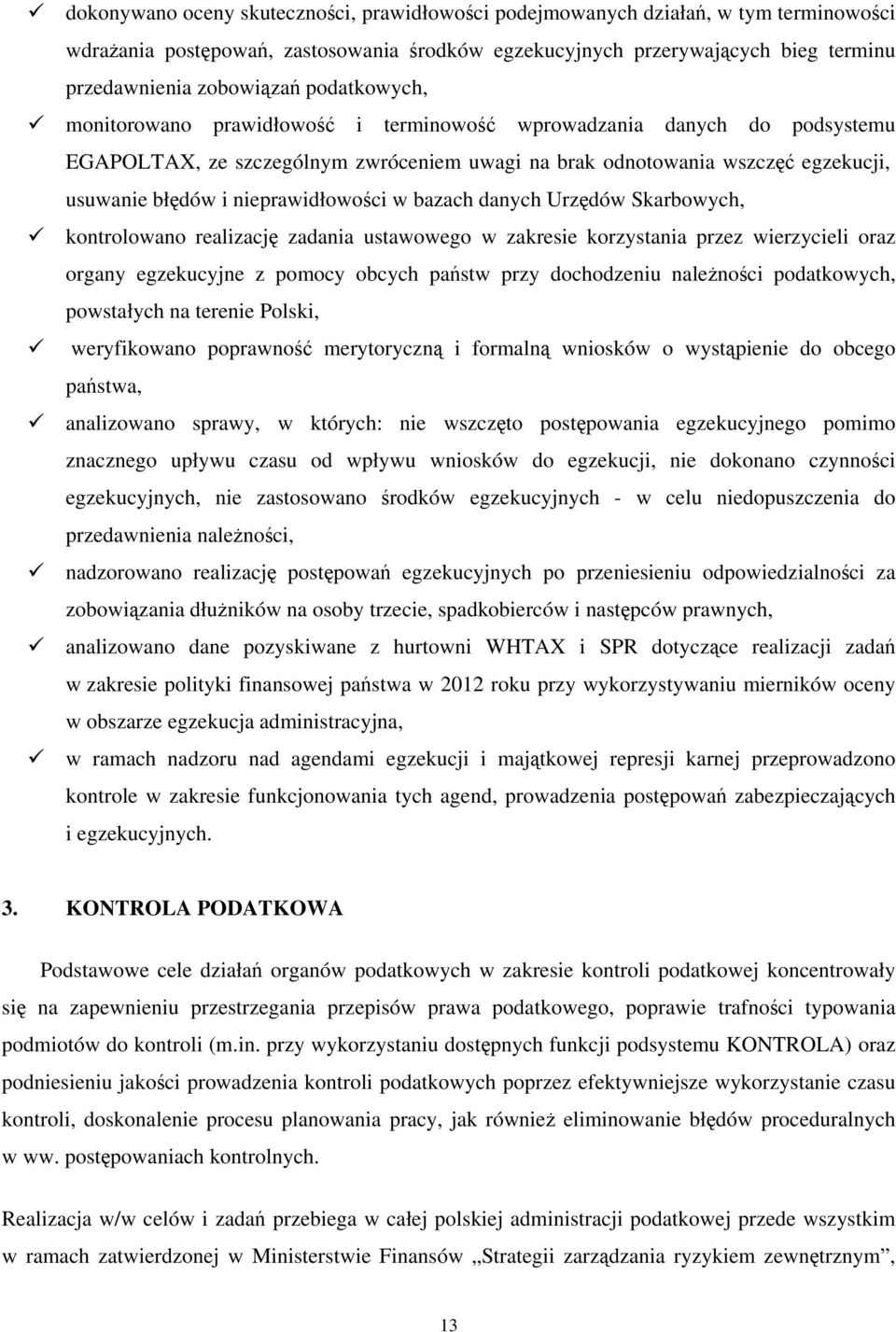 nieprawidłowości w bazach danych Urzędów Skarbowych, kontrolowano realizację zadania ustawowego w zakresie korzystania przez wierzycieli oraz organy egzekucyjne z pomocy obcych państw przy