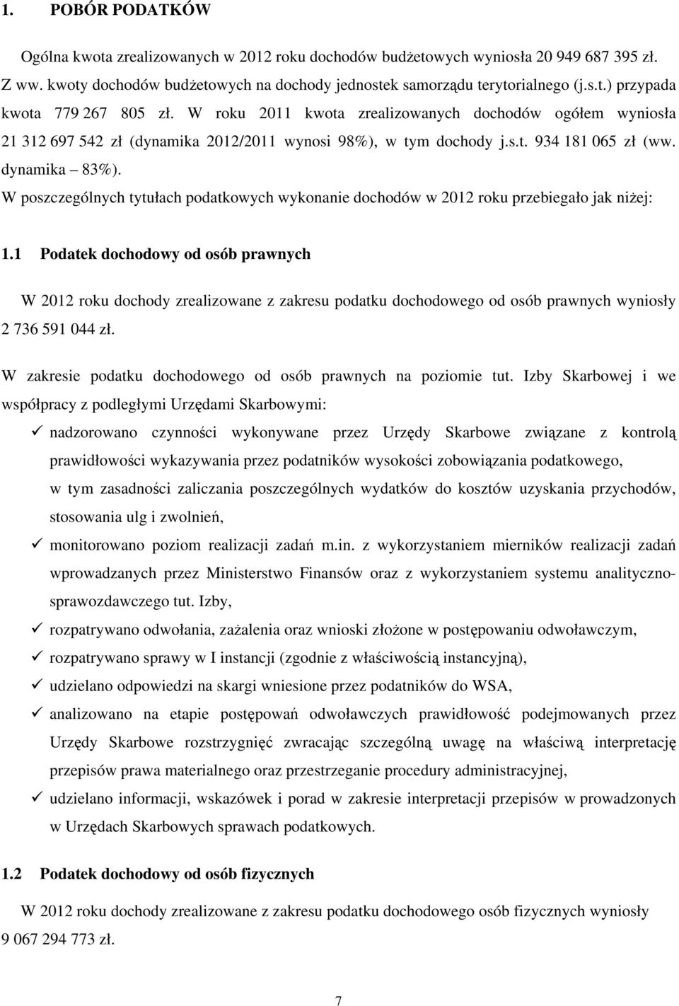 W poszczególnych tytułach podatkowych wykonanie dochodów w 2012 roku przebiegało jak niżej: 1.