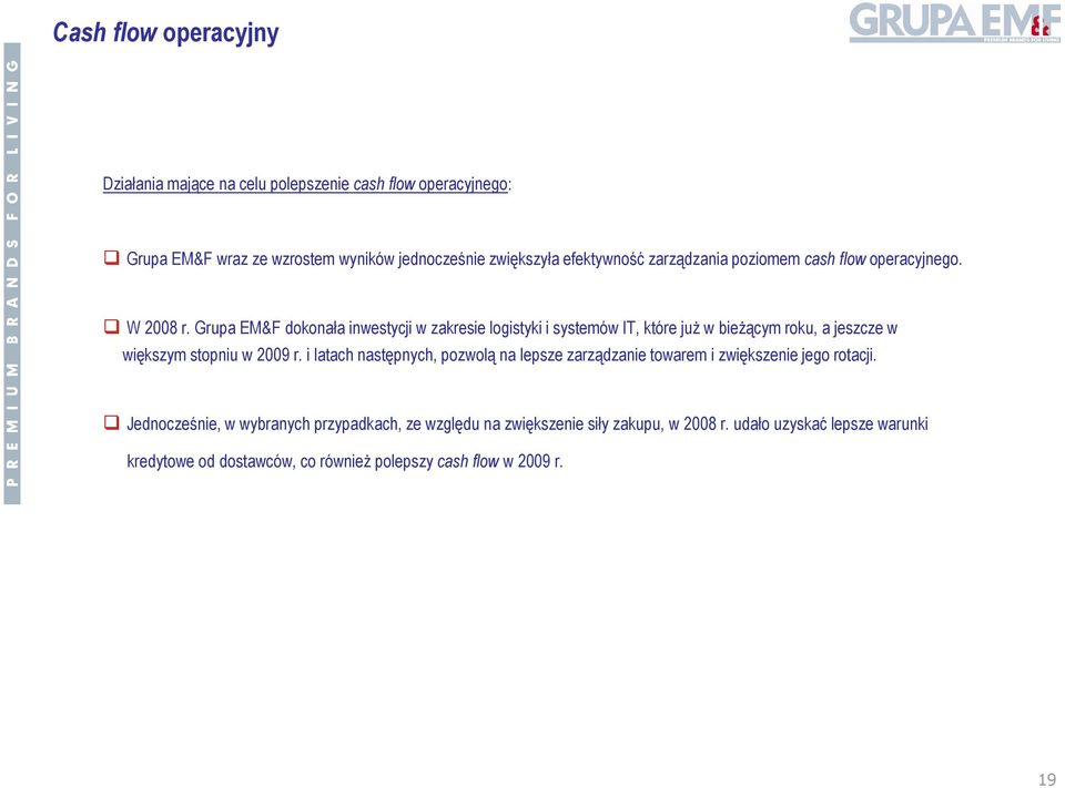 Grupa EM&F dokonała inwestycji w zakresie logistyki i systemów IT, które już w bieżącym roku, a jeszcze w większym stopniu w 2009 r.