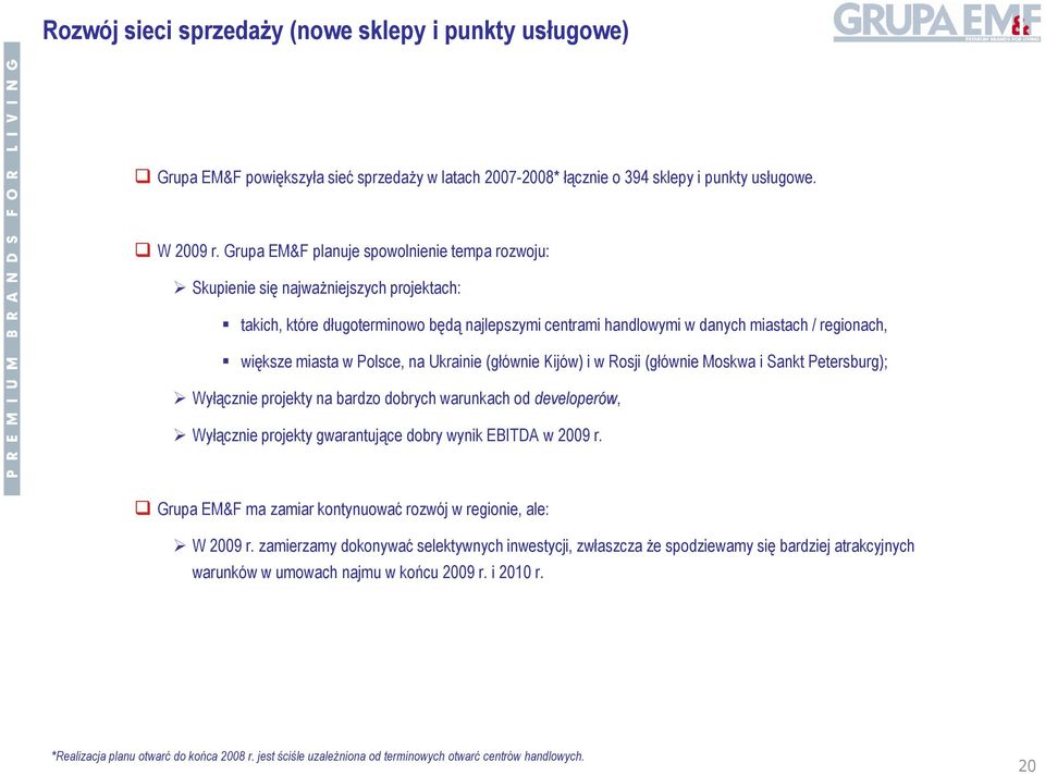 miasta w Polsce, na Ukrainie (głównie Kijów) i w Rosji (głównie Moskwa i Sankt Petersburg); Wyłącznie projekty na bardzo dobrych warunkach od developerów, Wyłącznie projekty gwarantujące dobry wynik