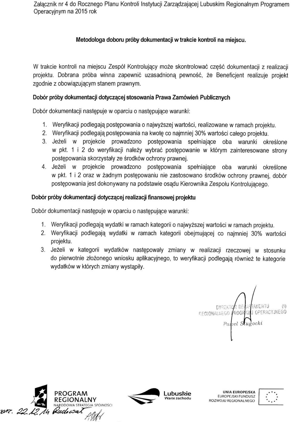 Dobrana proba winna zapewnic uzasadniona^ pewnosc, ze Beneficjent realizuje projekt zgodnie z obowiazujacym stanem prawnym.