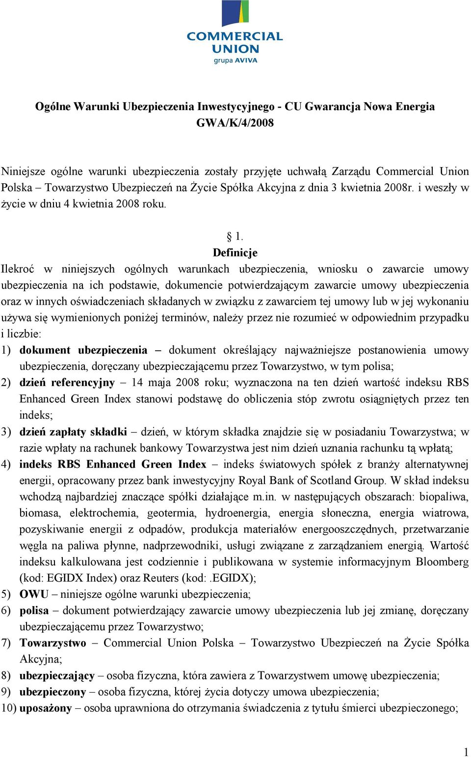 Definicje Ilekroć w niniejszych ogólnych warunkach ubezpieczenia, wniosku o zawarcie umowy ubezpieczenia na ich podstawie, dokumencie potwierdzającym zawarcie umowy ubezpieczenia oraz w innych