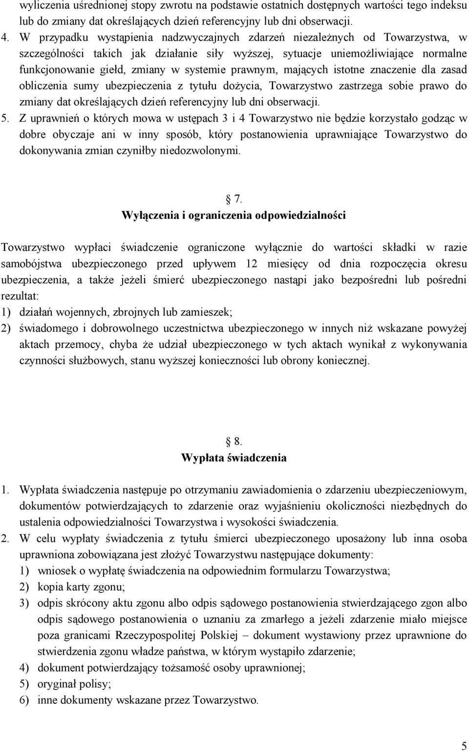 systemie prawnym, mających istotne znaczenie dla zasad obliczenia sumy ubezpieczenia z tytułu dożycia, Towarzystwo zastrzega sobie prawo do zmiany dat określających dzień referencyjny lub dni