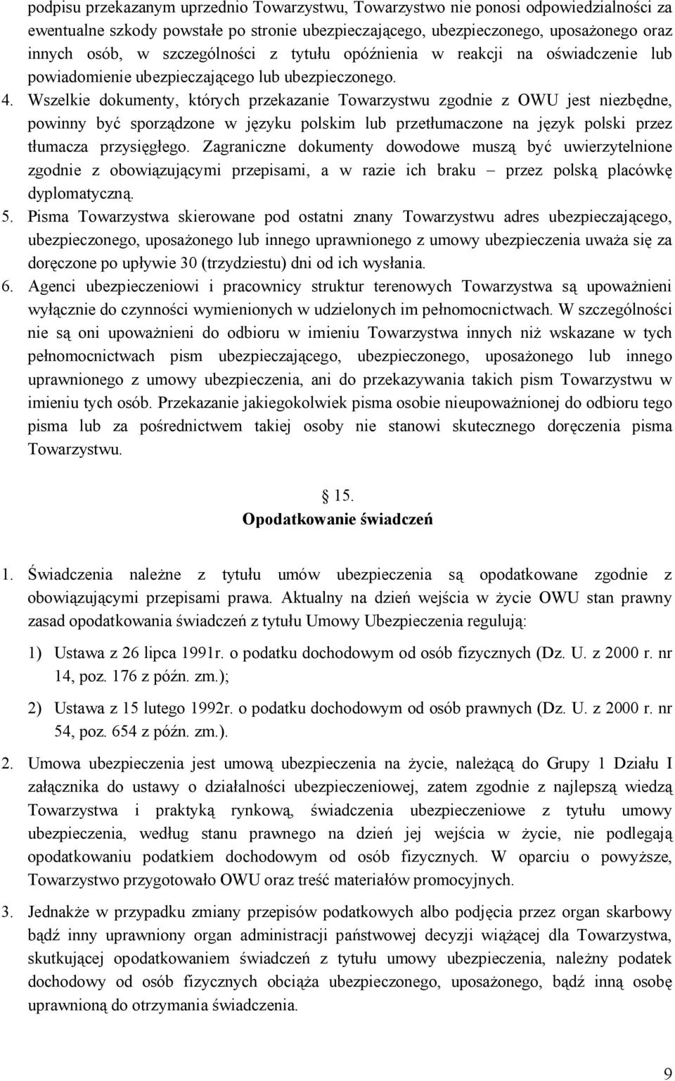 Wszelkie dokumenty, których przekazanie Towarzystwu zgodnie z OWU jest niezbędne, powinny być sporządzone w języku polskim lub przetłumaczone na język polski przez tłumacza przysięgłego.