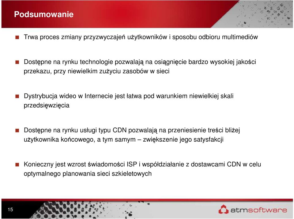 niewielkiej skali przedsięwzięcia Dostępne na rynku usługi typu CDN pozwalają na przeniesienie treści bliżej użytkownika końcowego, a tym