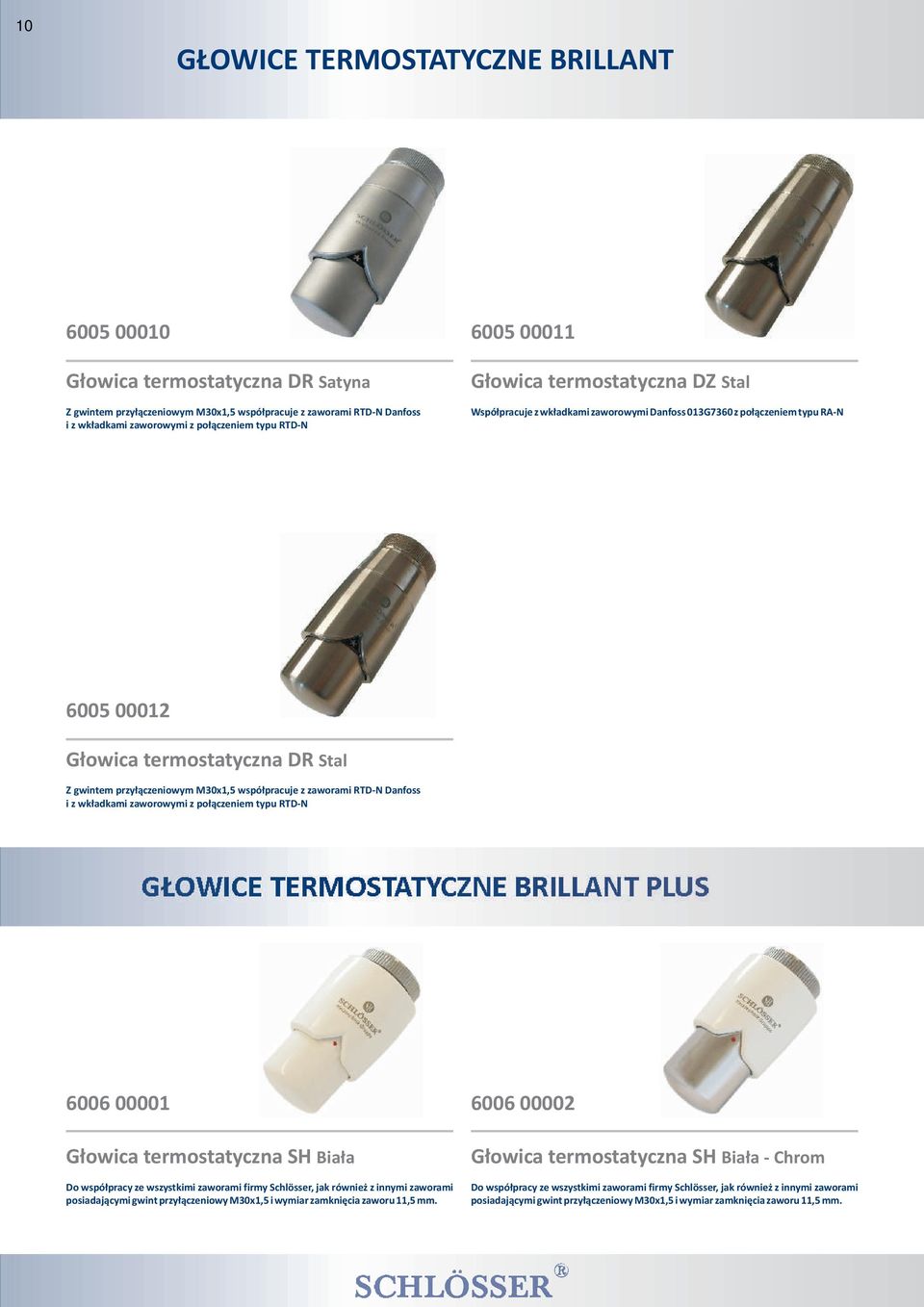 M30x1,5 wspó³pracuje z zaworami RTD-N Danfoss i z wk³adkami zaworowymi z po³¹czeniem typu RTD-N G OWICE TERMOSTATYCZNE BRILLANT PLUS 6006 00001 G³owica termostatyczna SH Bia³a Do wspó³pracy ze