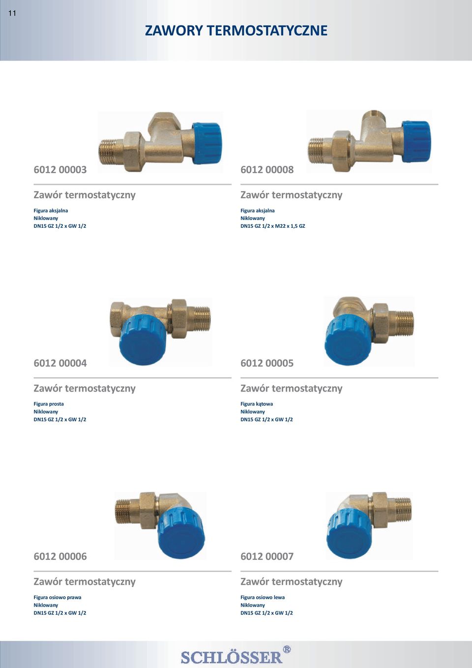 DN15 GZ 1/2 x GW 1/2 6012 00005 Zawór termostatyczny Figura k¹towa Niklowany DN15 GZ 1/2 x GW 1/2 6012 00006 Zawór