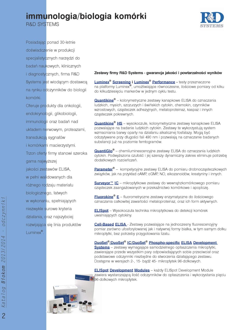 Oferuje produkty dla onkologii, endokrynologii, glikobiologii, immunologii oraz badań nad układem nerwowym, proteazami, transdukcją sygnałów i komórkami macierzystymi.