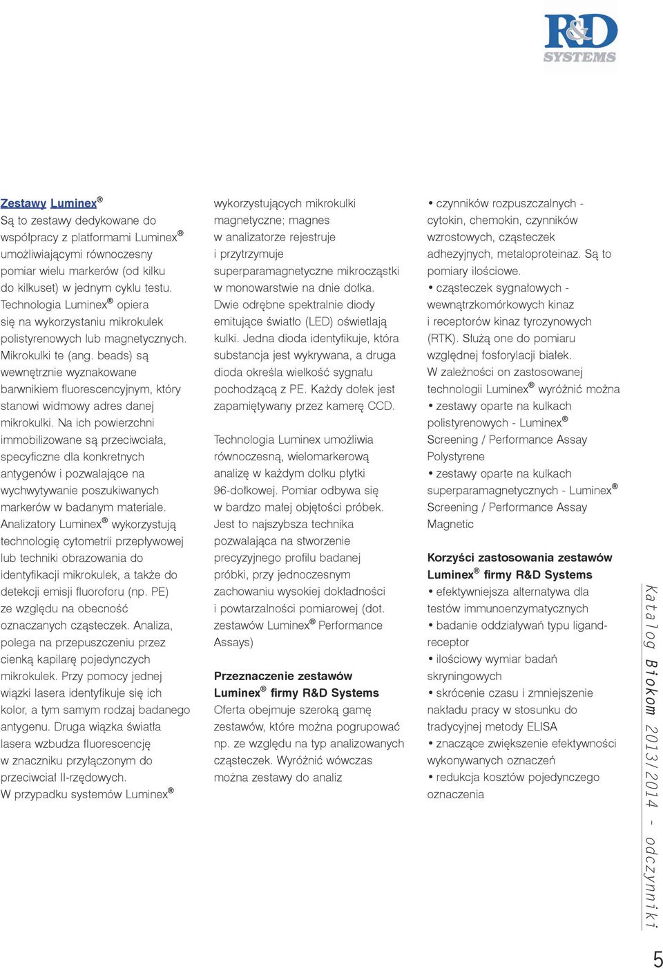 Technologia Luminex opiera się na wykorzystaniu mikrokulek polistyrenowych lub magnetycznych. Mikrokulki te (ang.