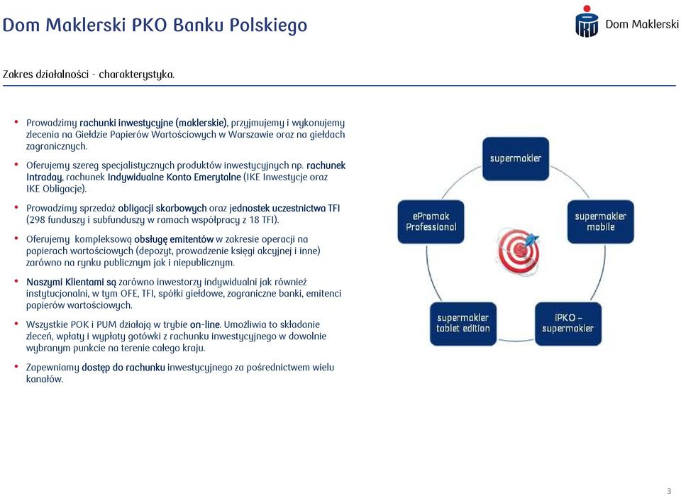 Prowadzimy sprzedaż obligacji skarbowych oraz jednostek uczestnictwa TFI (298 funduszy i subfunduszy w ramach współpracy z 18 TFI).