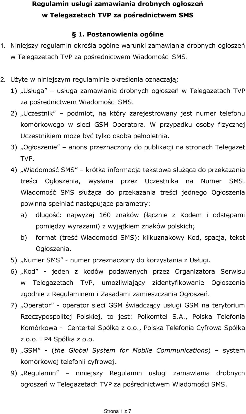 UŜyte w niniejszym regulaminie określenia oznaczają: 1) Usługa usługa zamawiania drobnych ogłoszeń w Telegazetach TVP za pośrednictwem Wiadomości SMS.