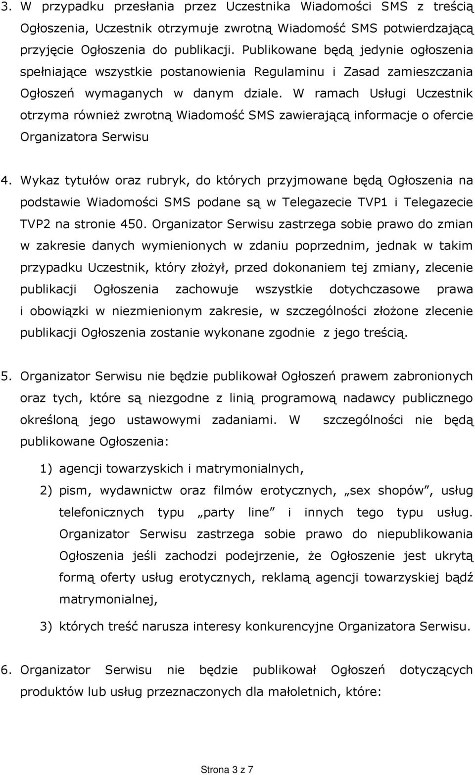 W ramach Usługi Uczestnik otrzyma równieŝ zwrotną Wiadomość SMS zawierającą informacje o ofercie Organizatora Serwisu 4.