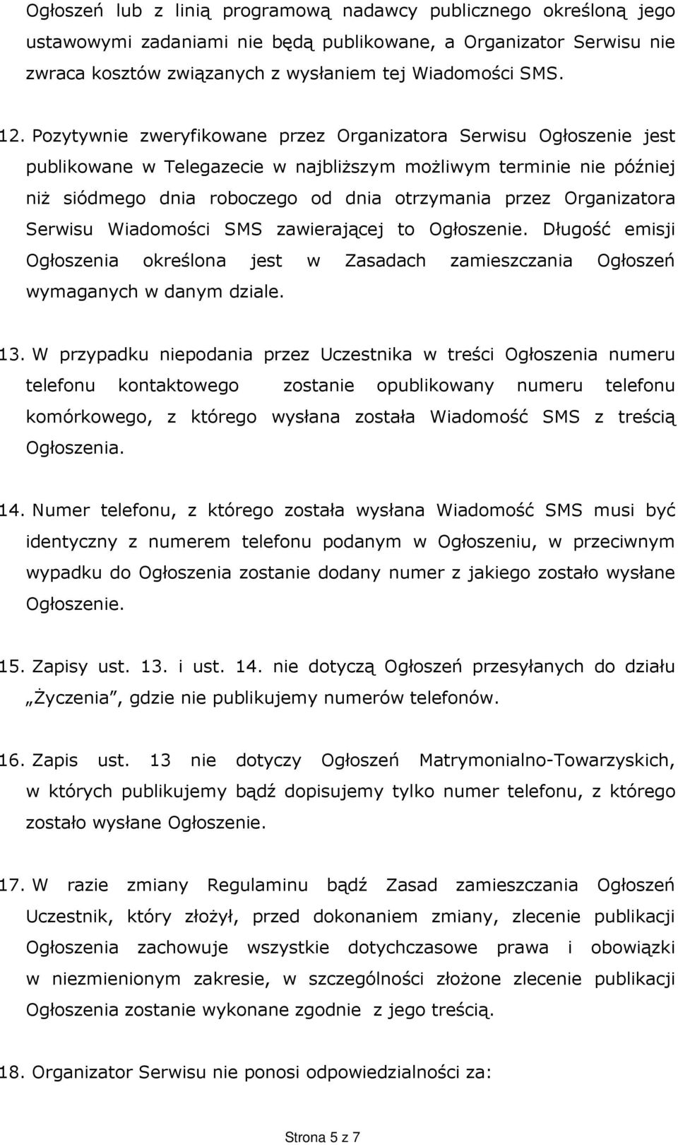 Organizatora Serwisu Wiadomości SMS zawierającej to Ogłoszenie. Długość emisji Ogłoszenia określona jest w Zasadach zamieszczania Ogłoszeń wymaganych w danym dziale. 13.