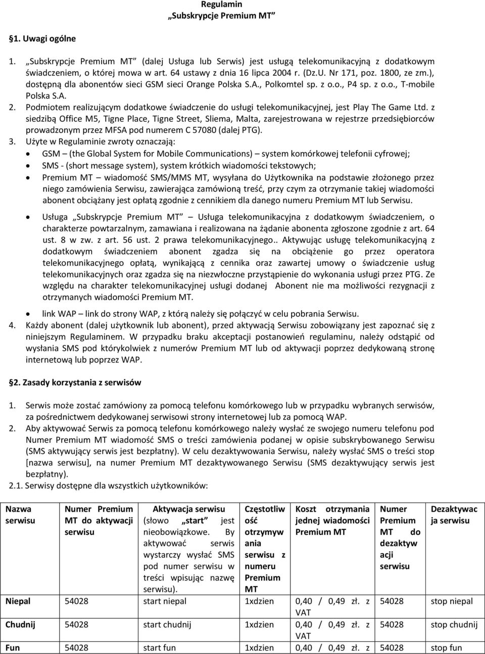 z siedzibą Office M5, Tigne Place, Tigne Street, Sliema, Malta, zarejestrowana w rejestrze przedsiębiorców prowadzonym przez MFSA pod numerem C 57080 (dalej PTG). 3.