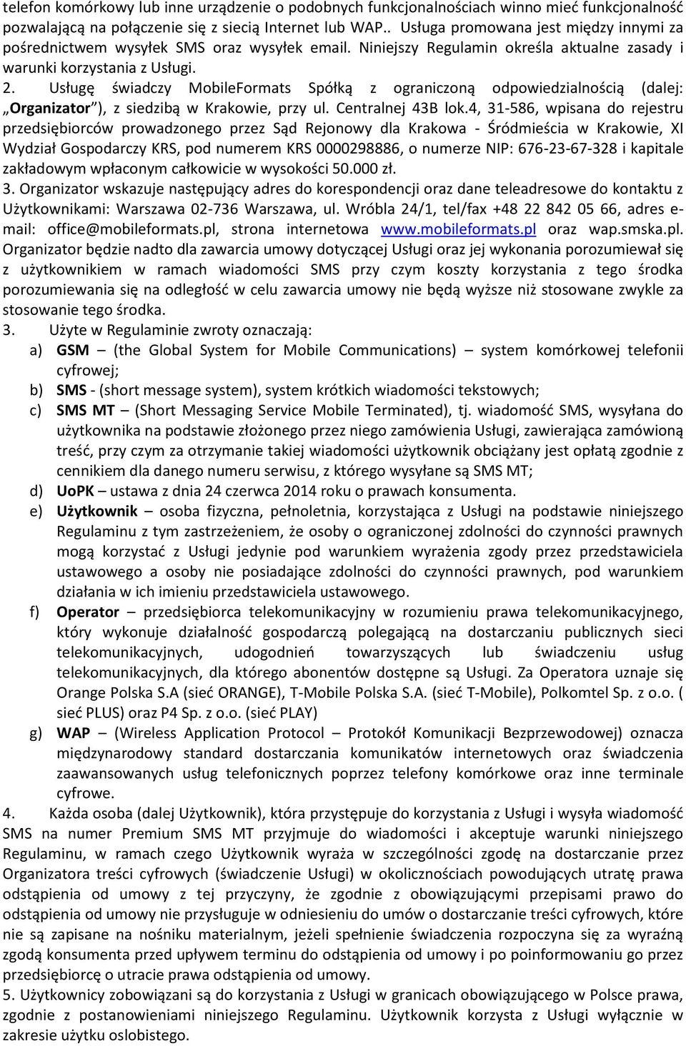 Usługę świadczy MobileFormats Spółką z ograniczoną odpowiedzialnością (dalej: Organizator ), z siedzibą w Krakowie, przy ul. Centralnej 43B lok.