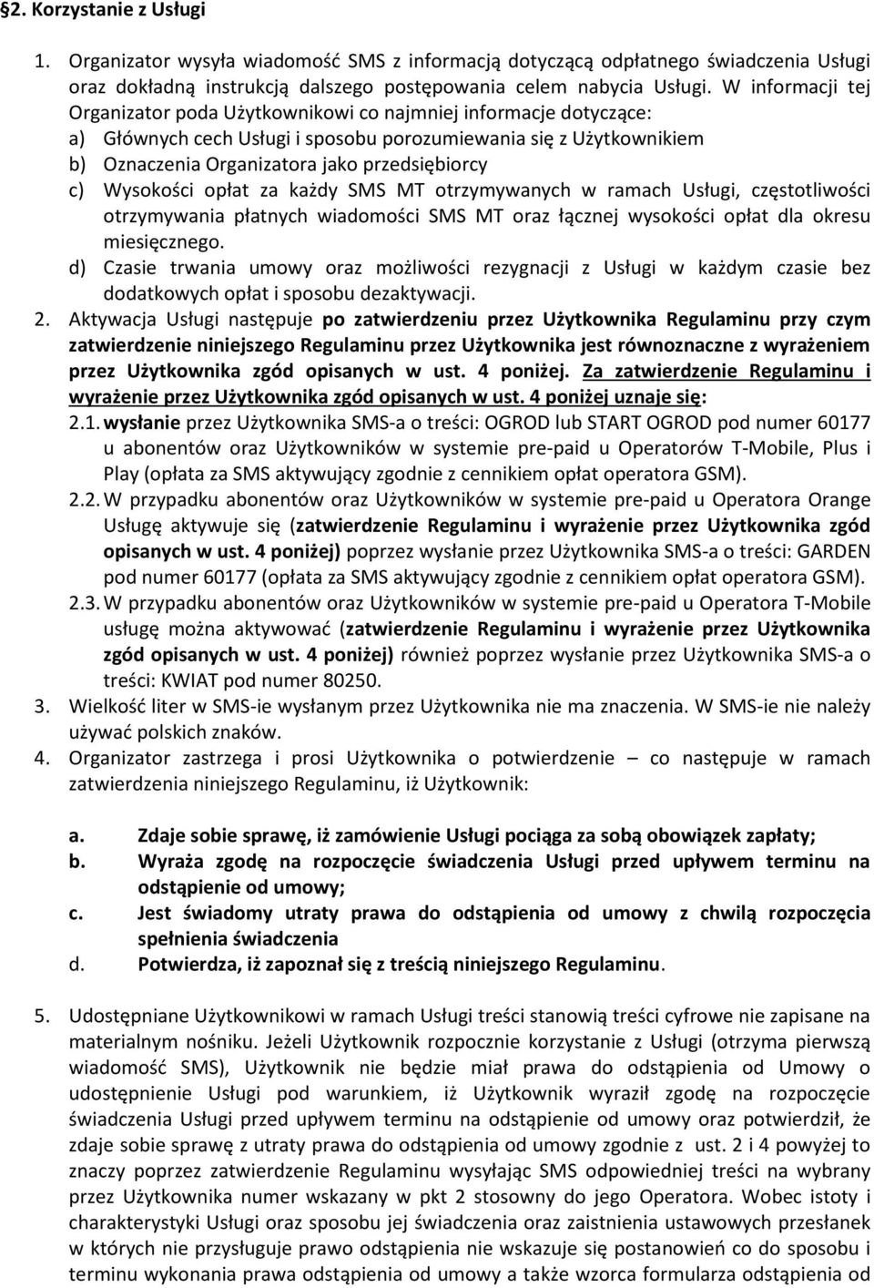 c) Wysokości opłat za każdy SMS MT otrzymywanych w ramach Usługi, częstotliwości otrzymywania płatnych wiadomości SMS MT oraz łącznej wysokości opłat dla okresu miesięcznego.