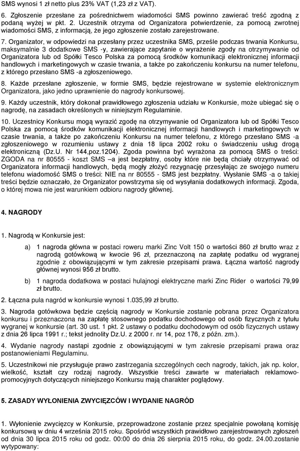 Organizatora lub od Spółki Tesco Polska za pomocą środków komunikacji elektronicznej informacji handlowych i marketingowych w czasie trwania, a także po zakończeniu konkursu na numer telefonu, z