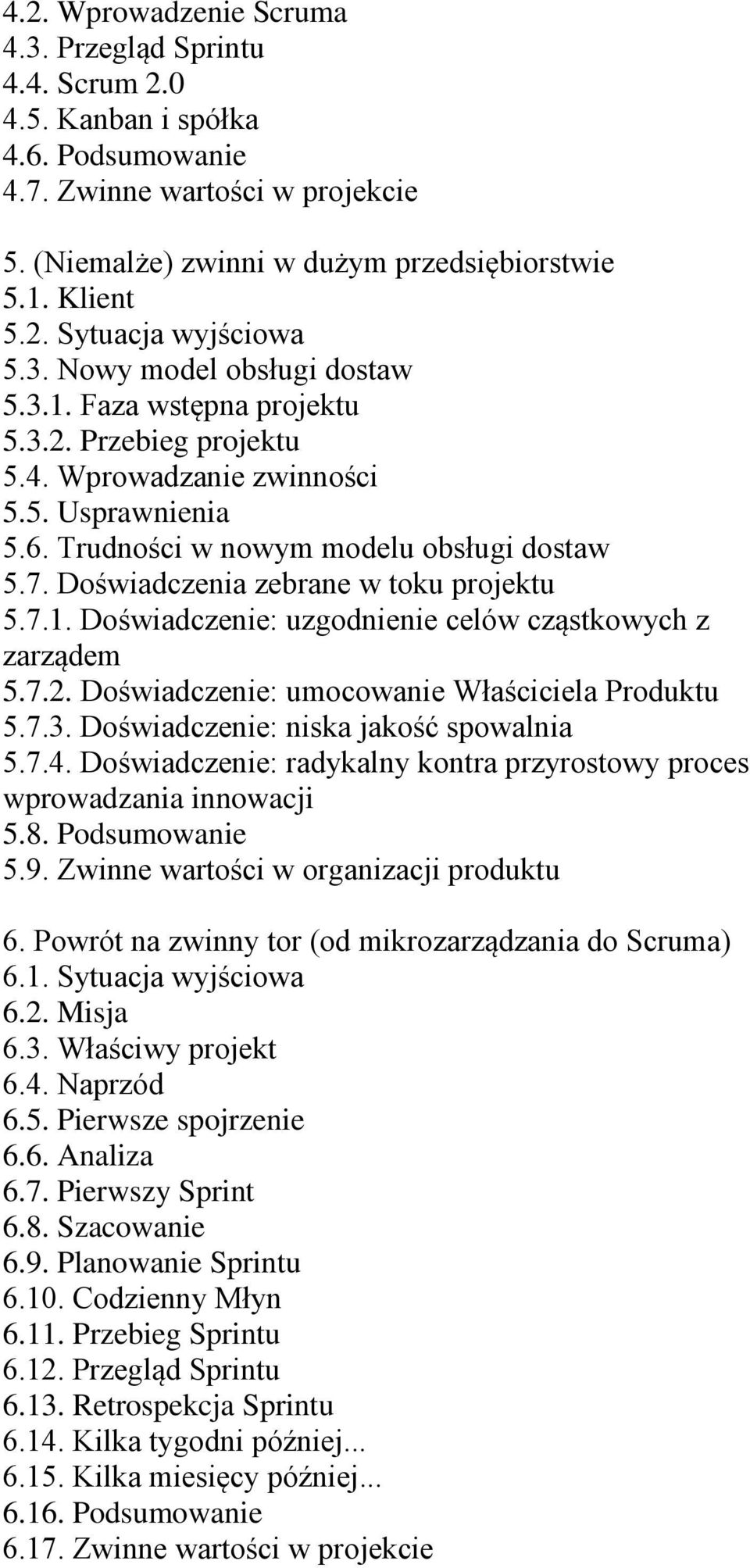 Doświadczenia zebrane w toku projektu 5.7.1. Doświadczenie: uzgodnienie celów cząstkowych z zarządem 5.7.2. Doświadczenie: umocowanie Właściciela Produktu 5.7.3.