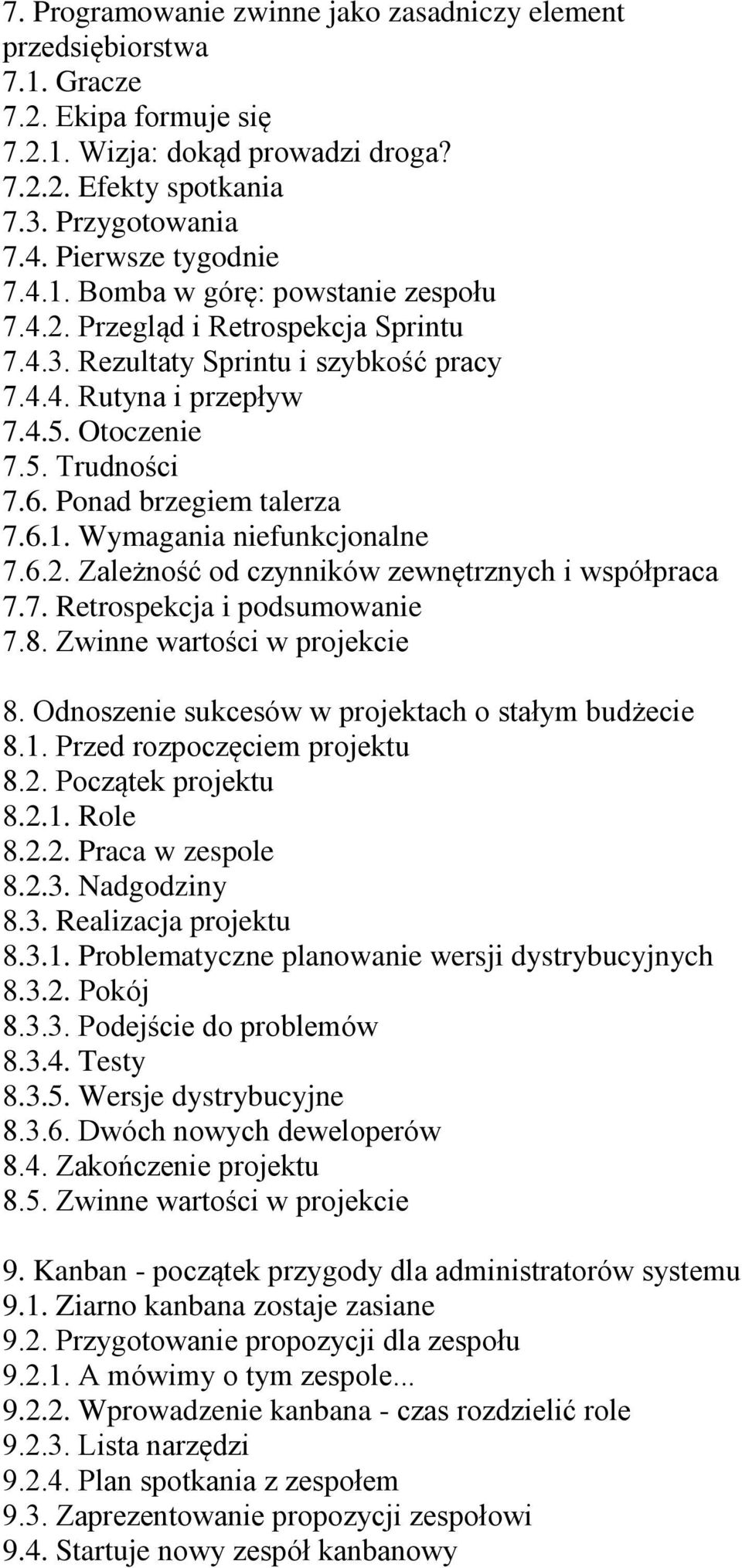 Ponad brzegiem talerza 7.6.1. Wymagania niefunkcjonalne 7.6.2. Zależność od czynników zewnętrznych i współpraca 7.7. Retrospekcja i podsumowanie 7.8. Zwinne wartości w projekcie 8.