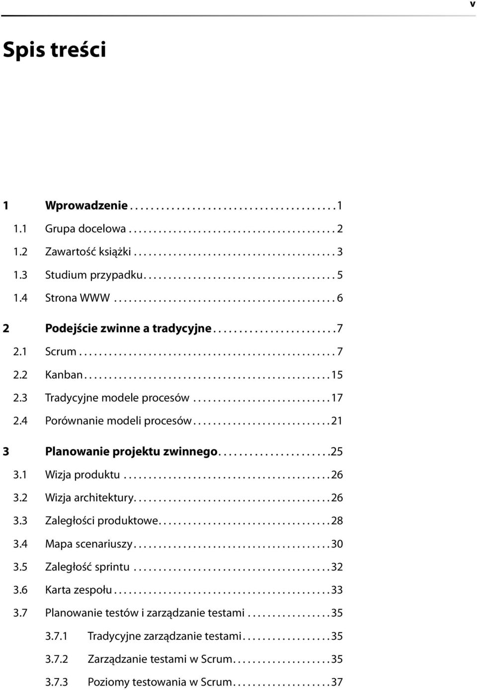 2 Kanban.................................................. 15 2.3 Tradycyjne modele procesów............................ 17 2.4 Porównanie modeli procesów............................ 21 3 Planowanie projektu zwinnego.