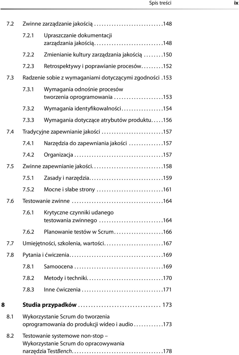 ................154 7.3.3 Wymagania dotyczące atrybutów produktu.....156 7.4 Tradycyjne zapewnianie jakości.........................157 7.4.1 Narzędzia do zapewniania jakości..............157 7.4.2 Organizacja.