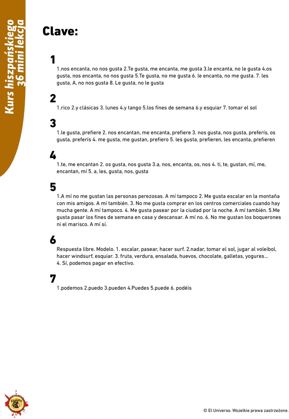 nos encantan, me encanta, prefiere 3. nos gusta, nos gusta, preferís, os gusta, preferís 4. me gusta, me gustan, prefiero 5. les gusta, prefieren, les encanta, prefieren 4 1.te, me encantan 2.