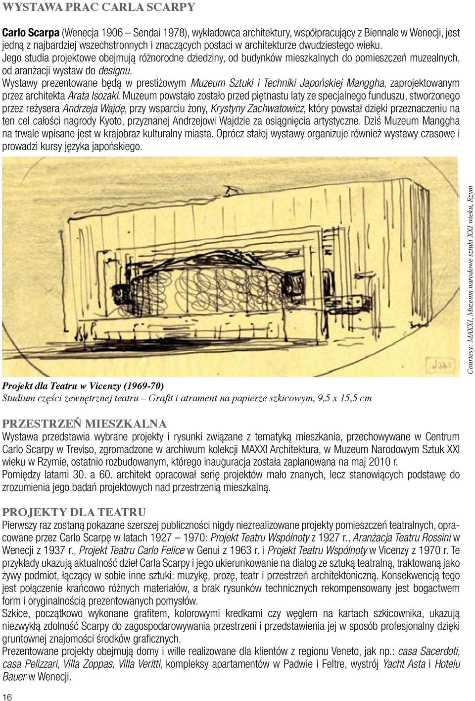 Wystawy prezentowane będą w prestiżowym Muzeum Sztuki i Techniki Japońskiej Manggha, zaprojektowanym przez architekta Arata Isozaki.