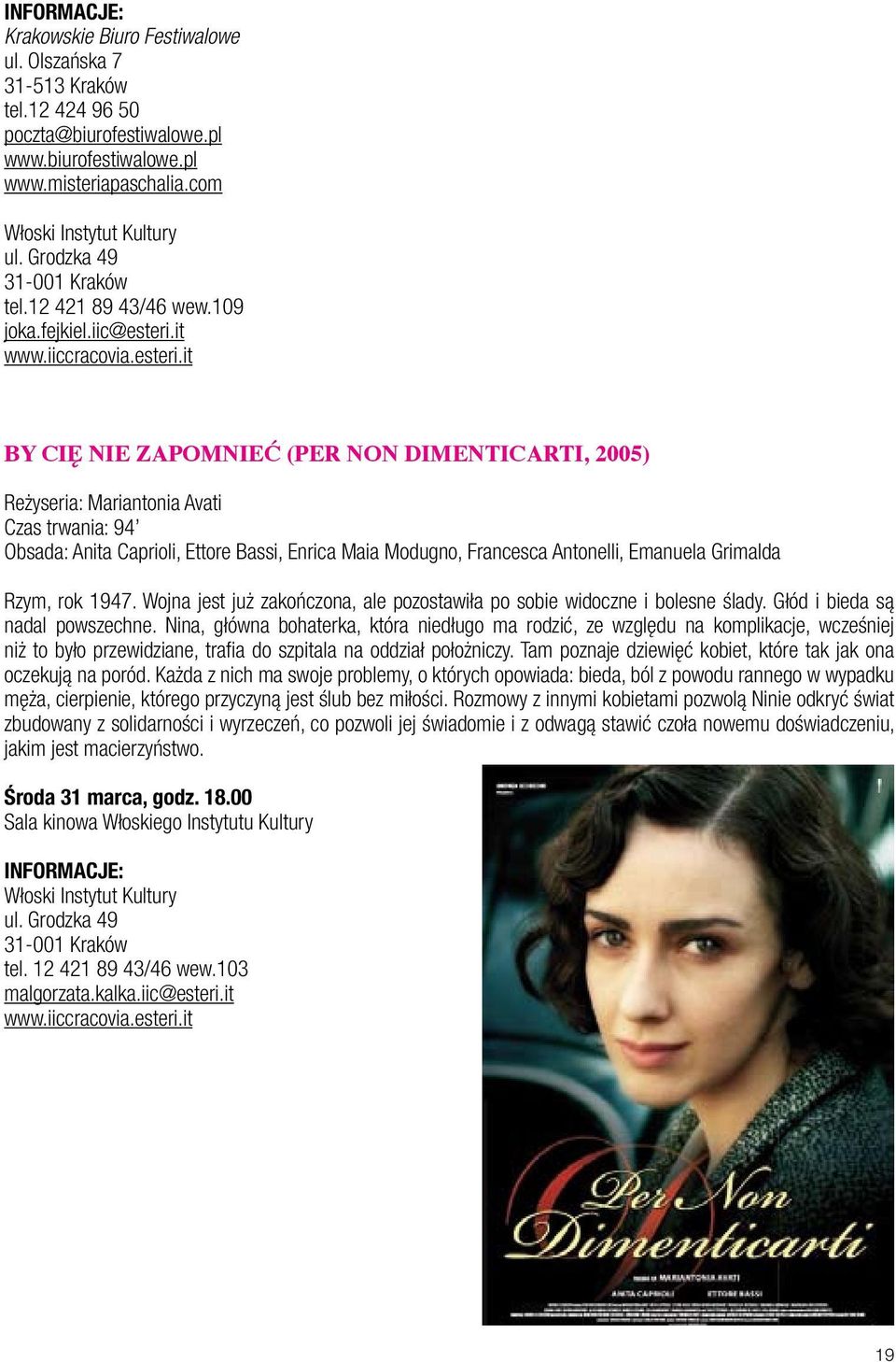 it BY CIĘ NIE ZAPOMNIEĆ (PER NON DIMENTICARTI, 2005) Reżyseria: Mariantonia Avati Czas trwania: 94 Obsada: Anita Caprioli, Ettore Bassi, Enrica Maia Modugno, Francesca Antonelli, Emanuela Grimalda