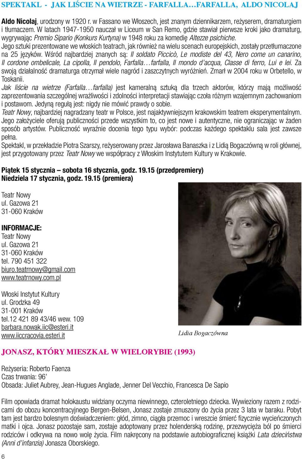 Jego sztuki prezentowane we włoskich teatrach, jak również na wielu scenach europejskich, zostały przetłumaczone na 25 języków.