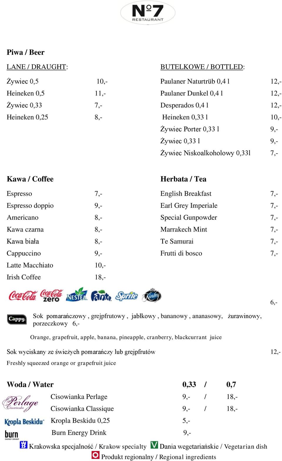 7,- Americano 8,- Special Gunpowder 7,- Kawa czarna 8,- Marrakech Mint 7,- Kawa biała 8,- Te Samurai 7,- Cappuccino 9,- Frutti di bosco 7,- Latte Macchiato 10,- Irish Coffee 18,- Sok pomarańczowy,