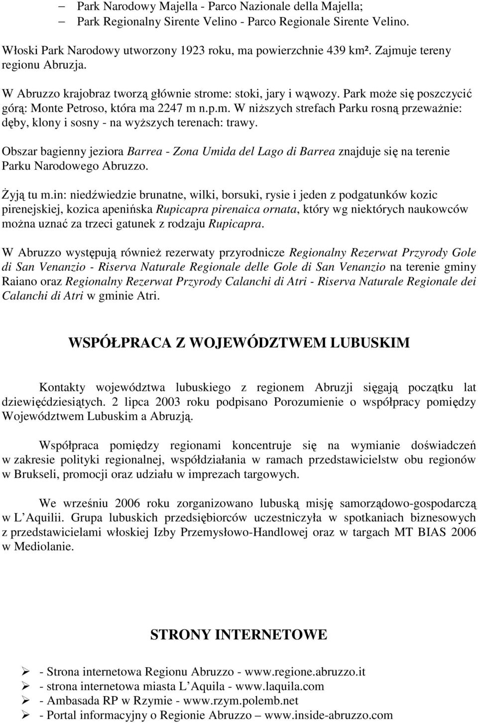 Obszar bagienny jeziora Barrea - Zona Umida del Lago di Barrea znajduje się na terenie Parku Narodowego Abruzzo. śyją tu m.