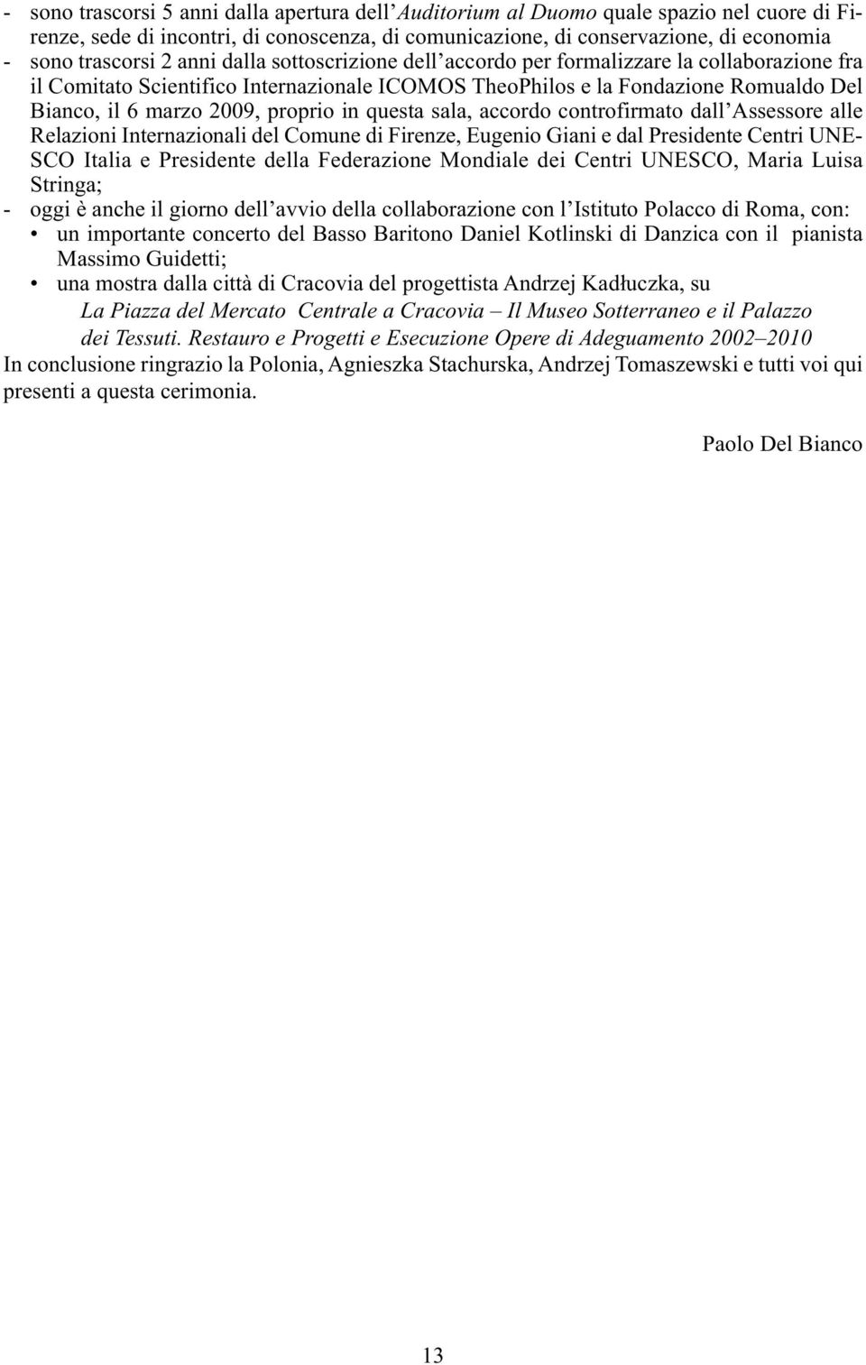 questa sala, accordo controfirmato dall Assessore alle Relazioni Internazionali del Comune di Firenze, Eugenio Giani e dal Presidente Centri UNE- SCO Italia e Presidente della Federazione Mondiale